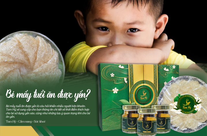 Bé mấy tuổi ăn được yến? Cho bé ăn yến sào khi nào?